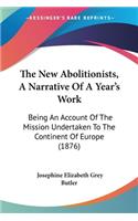 New Abolitionists, A Narrative Of A Year's Work