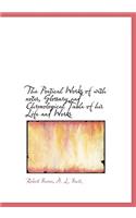 The Poetical Works of with Notes, Glossary and Chronological Table of His Life and Works