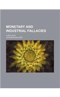 Monetary and Industrial Fallacies; A Dialogue