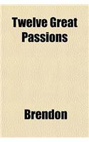 Twelve Great Passions: (English)