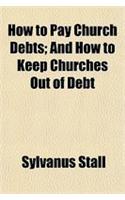 How to Pay Church Debts; And How to Keep Churches Out of Debt
