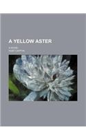 A Yellow Aster; A Novel