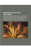 Municipalities of Baja California: Ensenada, Mexicali, Rosarito, Tijuana, Ensenada, Baja California, Guadalupe Island, Punta Colonet, New River(English)
