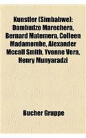 Knstler (Simbabwe): Dambudzo Marechera, Bernard Matemera, Colleen Madamombe, Alexander McCall Smith, Yvonne Vera, Henry Munyaradzi