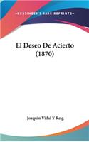 El Deseo de Acierto (1870)