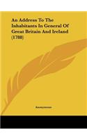 An Address to the Inhabitants in General of Great Britain and Ireland (1788)