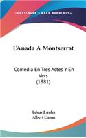 L'Anada a Montserrat: Comedia En Tres Actes y En Vers (1881)