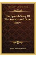 The Spanish Story Of The Armada And Other Essays