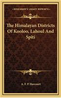 The Himalayan Districts of Kooloo, Lahoul and Spiti