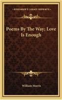 Poems by the Way; Love Is Enough