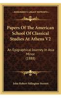 Papers Of The American School Of Classical Studies At Athens V2