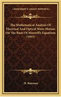 Mathematical Analysis Of Electrical And Optical Wave-Motion On The Basis Of Maxwell's Equations (1915)