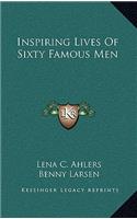 Inspiring Lives of Sixty Famous Men