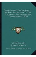 Commentaries On The Epistles Of Paul The Apostle To The Philippians, Colossians, And Thessalonians (1851): (English)