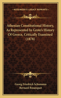 Athenian Constitutional History, As Represented In Grote's History Of Greece, Critically Examined (1878): (English)