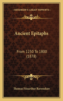 Ancient Epitaphs: From 1250 To 1800 (1878)(English)