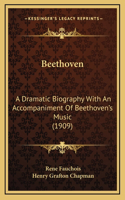 Beethoven: A Dramatic Biography With An Accompaniment Of Beethoven's Music (1909)