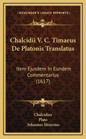 Chalcidii V. C. Timaeus De Platonis Translatus
