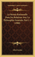 Morale Rationnelle Dans Ses Relations Avec La Philosophie Generale, Part 1-2 (1908)