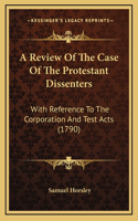 A Review Of The Case Of The Protestant Dissenters