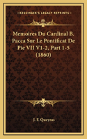 Memoires Du Cardinal B. Pacca Sur Le Pontificat De Pie VII V1-2, Part 1-5 (1860)