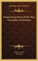 Human Interest Stories Of The Three Days Battles At Gettysburg