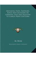 Mediaeval Popes, Emperors, Kings and Crusaders or Germany, Italy and Palestine V3