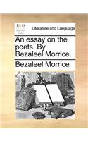 An essay on the poets. By Bezaleel Morrice.
