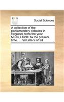 A Collection of the Parliamentary Debates in England, from the Year M, DC, LXVIII. to the Present Time. ... Volume 9 of 24