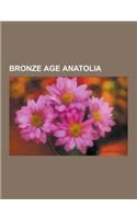 Bronze Age Anatolia: Amarna Letters, Arzawa, Hattians, Hittites, Hurrians, Troas, Troy, Abydos, Alexandria Troas, Mitanni, Biblical Hittite(English)