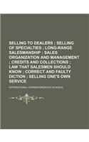 Selling to Dealers; Selling of Specialties Long-Range Salesmanship Sales Organization and Management Credits and Collections Law That Salesmen Should
