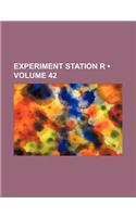 Experiment Station R (Volume 42)
