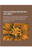 The Eastern Reporter (Volume 5); Containing All the Decisions of the States of Maine, New Hampshire, Vermont, Massachusetts, Rhode Island, Connecticut: (English)