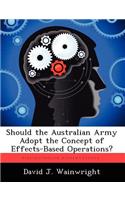 Should the Australian Army Adopt the Concept of Effects-Based Operations?
