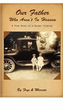 Our Father Who Aren't In Heaven: A True Story of a Career Criminal(English)