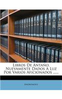 Libros De Antaño, Nuevamente Dados A Luz Por Varios Aficionados ......: (Spanish)