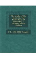 The Study of the Atom; Or, the Foundations of Chemistry