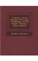 History of the Northern Peninsula of Michigan and Its People