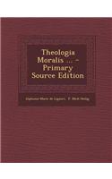 Theologia Moralis ... - Primary Source Edition