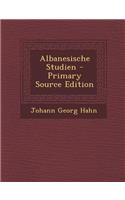 Albanesische Studien - Primary Source Edition