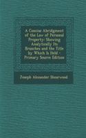 A Concise Abridgment of the Law of Personal Property: Showing Analytically Its Branches and the Title by Which Is Held