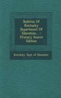 Bulletin of Kentucky Department of Education... - Primary Source Edition: (English)