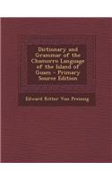 Dictionary and Grammar of the Chamorro Language of the Island of Guam - Primary Source Edition