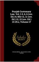 Punjab Customary Law. Vol. I-5, 6, 6 (Rev. Ed.) 8, 8(b)-11, 11 (Rev. Ed.) 12, 12 (Rev. Ed.) 13-29.E, Volume 17