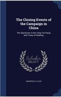 The Closing Events of the Campaign in China