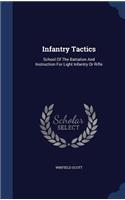 Infantry Tactics: School Of The Battalion And Instruction For Light Infantry Or Rifle