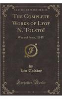 The Complete Works of Lyof N. Tolstoï: War and Peace, III-IV (Classic Reprint)