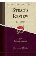 Stead's Review, Vol. 51: June 7, 1919 (Classic Reprint): June 7, 1919 (Classic Reprint)