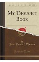 My Thought Book (Classic Reprint)