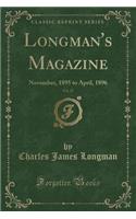 Longman's Magazine, Vol. 27: November, 1895 to April, 1896 (Classic Reprint): November, 1895 to April, 1896 (Classic Reprint)